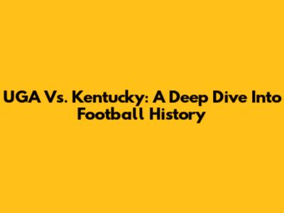 UGA Vs. Kentucky: A Deep Dive Into Football History