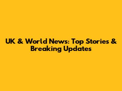 UK & World News: Top Stories & Breaking Updates