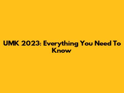 UMK 2023: Everything You Need To Know