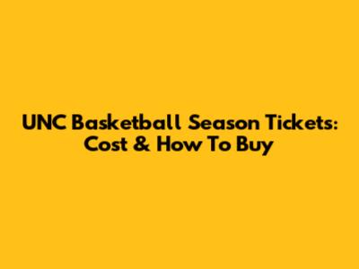 UNC Basketball Season Tickets: Cost & How To Buy