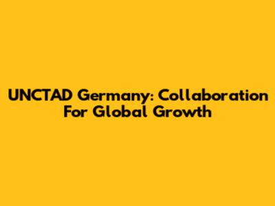 UNCTAD Germany: Collaboration For Global Growth