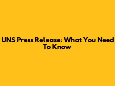UNS Press Release: What You Need To Know