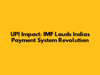 UPI Impact: IMF Lauds India's Payment System Revolution