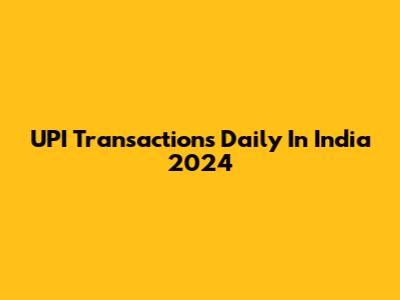 UPI Transactions Daily In India 2024
