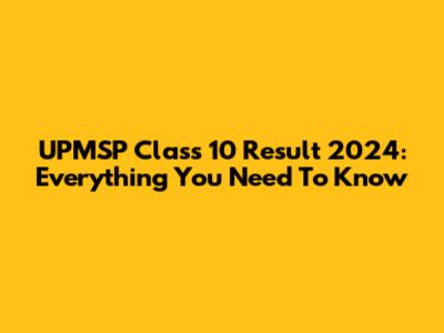 UPMSP Class 10 Result 2024: Everything You Need To Know
