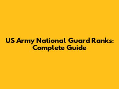 US Army National Guard Ranks: Complete Guide