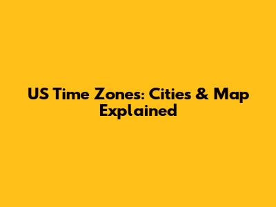 US Time Zones: Cities & Map Explained