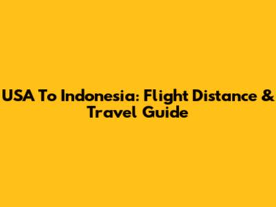 USA To Indonesia: Flight Distance & Travel Guide