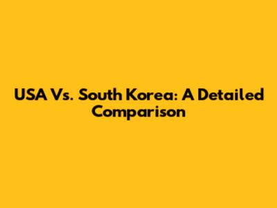 USA Vs. South Korea: A Detailed Comparison