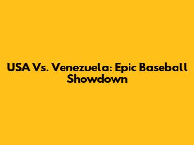 USA Vs. Venezuela: Epic Baseball Showdown