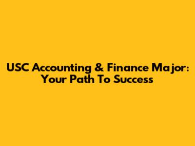 USC Accounting & Finance Major: Your Path To Success