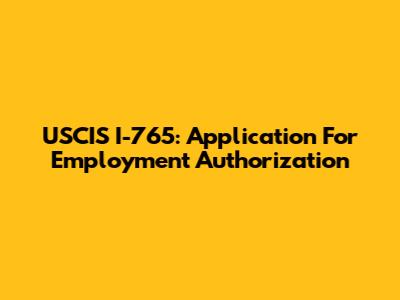 USCIS I-765: Application For Employment Authorization