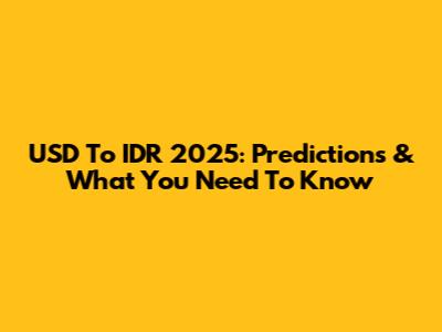 USD To IDR 2025: Predictions & What You Need To Know