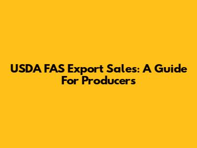 USDA FAS Export Sales: A Guide For Producers