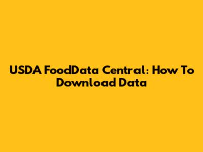 USDA FoodData Central: How To Download Data