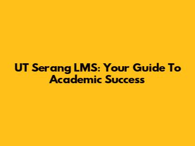 UT Serang LMS: Your Guide To Academic Success