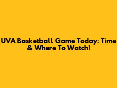 UVA Basketball Game Today: Time & Where To Watch!