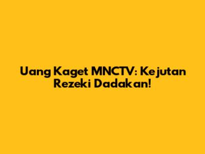 Uang Kaget MNCTV: Kejutan Rezeki Dadakan!
