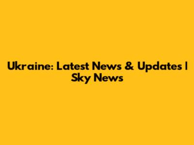 Ukraine: Latest News & Updates | Sky News