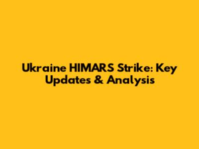 Ukraine HIMARS Strike: Key Updates & Analysis