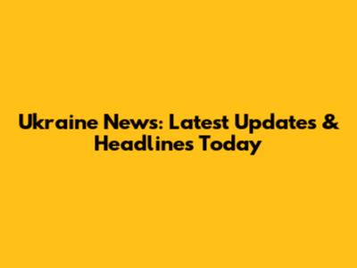 Ukraine News: Latest Updates & Headlines Today