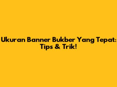 Ukuran Banner Bukber Yang Tepat: Tips & Trik!
