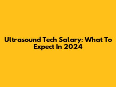 Ultrasound Tech Salary: What To Expect In 2024