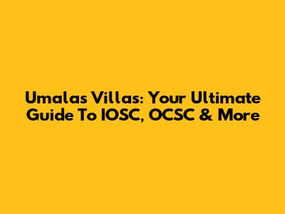 Umalas Villas: Your Ultimate Guide To IOSC, OCSC & More