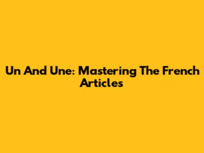 Un And Une: Mastering The French Articles