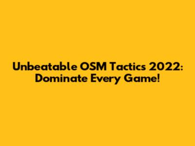 Unbeatable OSM Tactics 2022: Dominate Every Game!