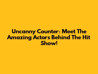 Uncanny Counter: Meet The Amazing Actors Behind The Hit Show!