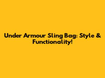 Under Armour Sling Bag: Style & Functionality!
