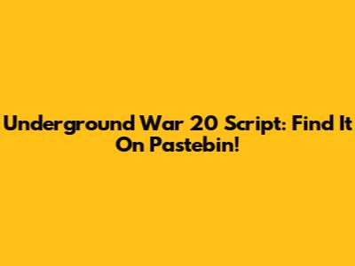 Underground War 20 Script: Find It On Pastebin!