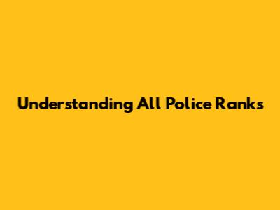 Understanding All Police Ranks