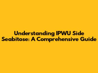 Understanding IPWU Side Seabitose: A Comprehensive Guide