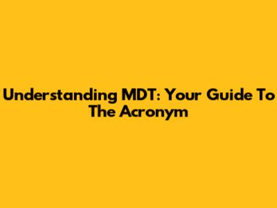 Understanding MDT: Your Guide To The Acronym