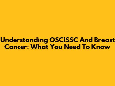 Understanding OSCISSC And Breast Cancer: What You Need To Know