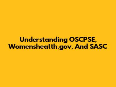 Understanding OSCPSE, Womenshealth.gov, And SASC