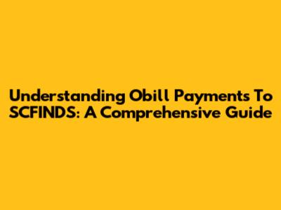 Understanding Obill Payments To SCFINDS: A Comprehensive Guide