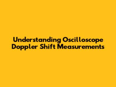 Understanding Oscilloscope Doppler Shift Measurements