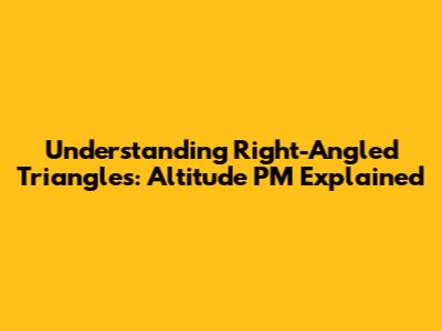 Understanding Right-Angled Triangles: Altitude PM Explained