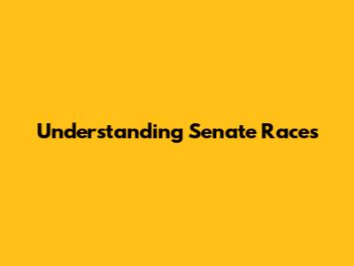 Understanding Senate Races