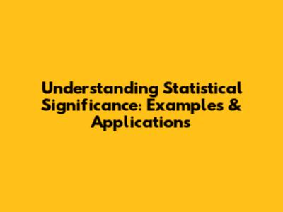 Understanding Statistical Significance: Examples & Applications