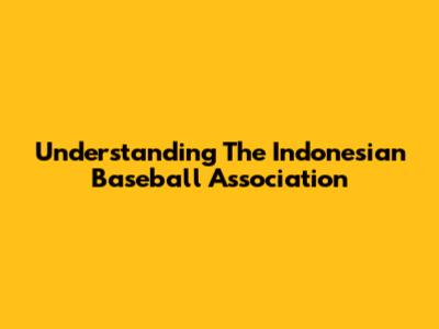 Understanding The Indonesian Baseball Association