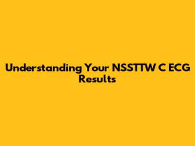 Understanding Your NSSTTW C ECG Results