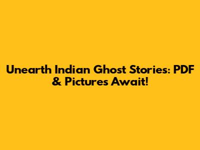 Unearth Indian Ghost Stories: PDF & Pictures Await!