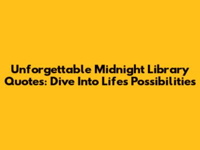 Unforgettable Midnight Library Quotes: Dive Into Life's Possibilities