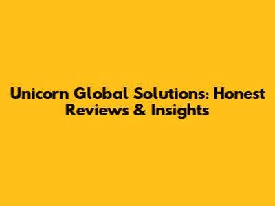 Unicorn Global Solutions: Honest Reviews & Insights