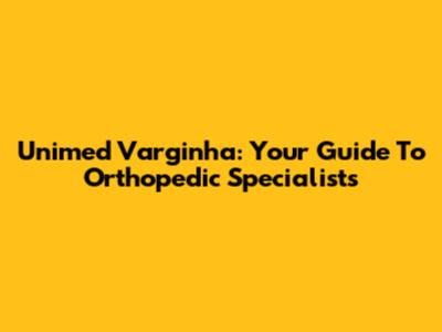 Unimed Varginha: Your Guide To Orthopedic Specialists