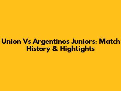 Union Vs Argentinos Juniors: Match History & Highlights